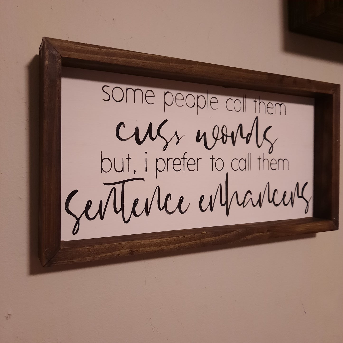 Some people call them cuss words, but i prefer to call them sentence enhancers Sign